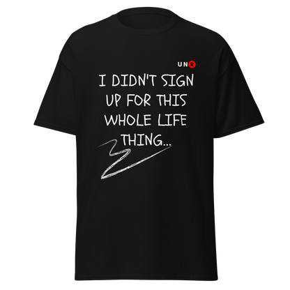 "I didn't sign up for this whole life thing" T-shirt