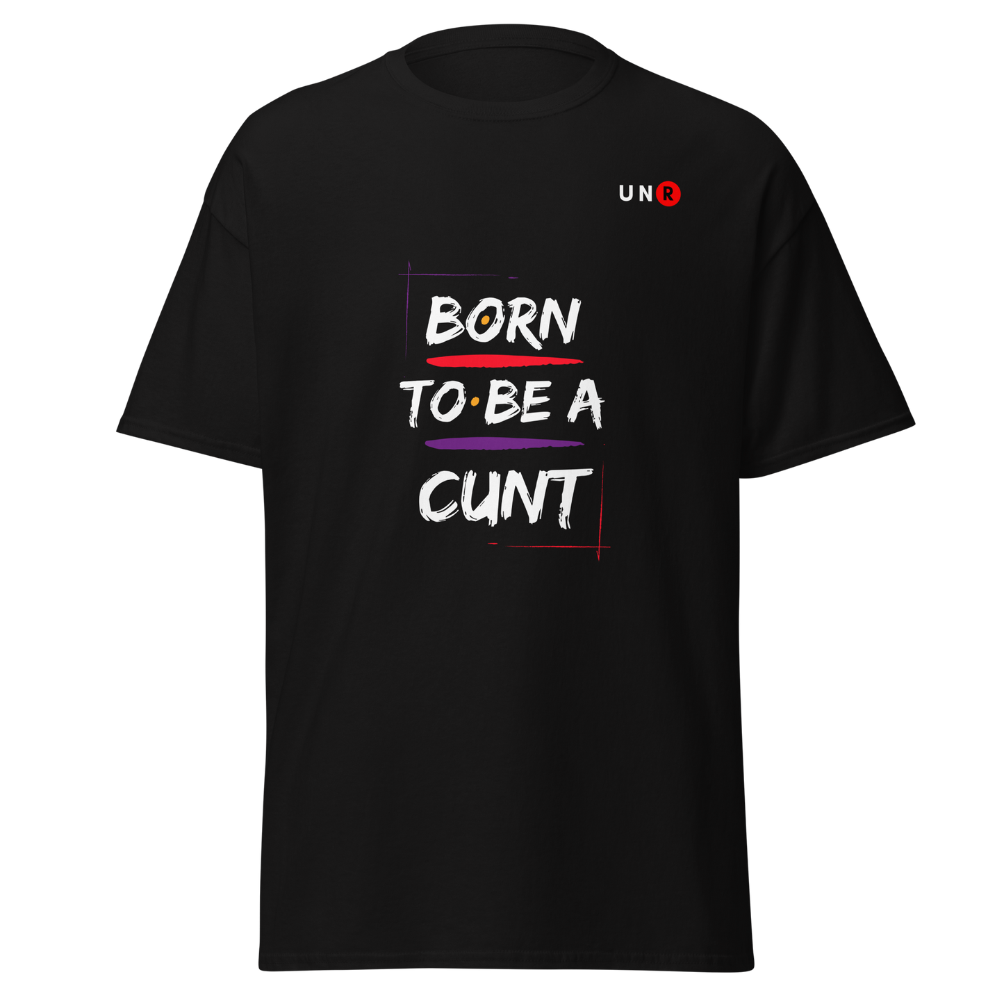 Born to be a C*** T-shirt