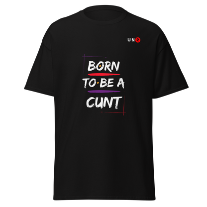 Born to be a C*** T-shirt