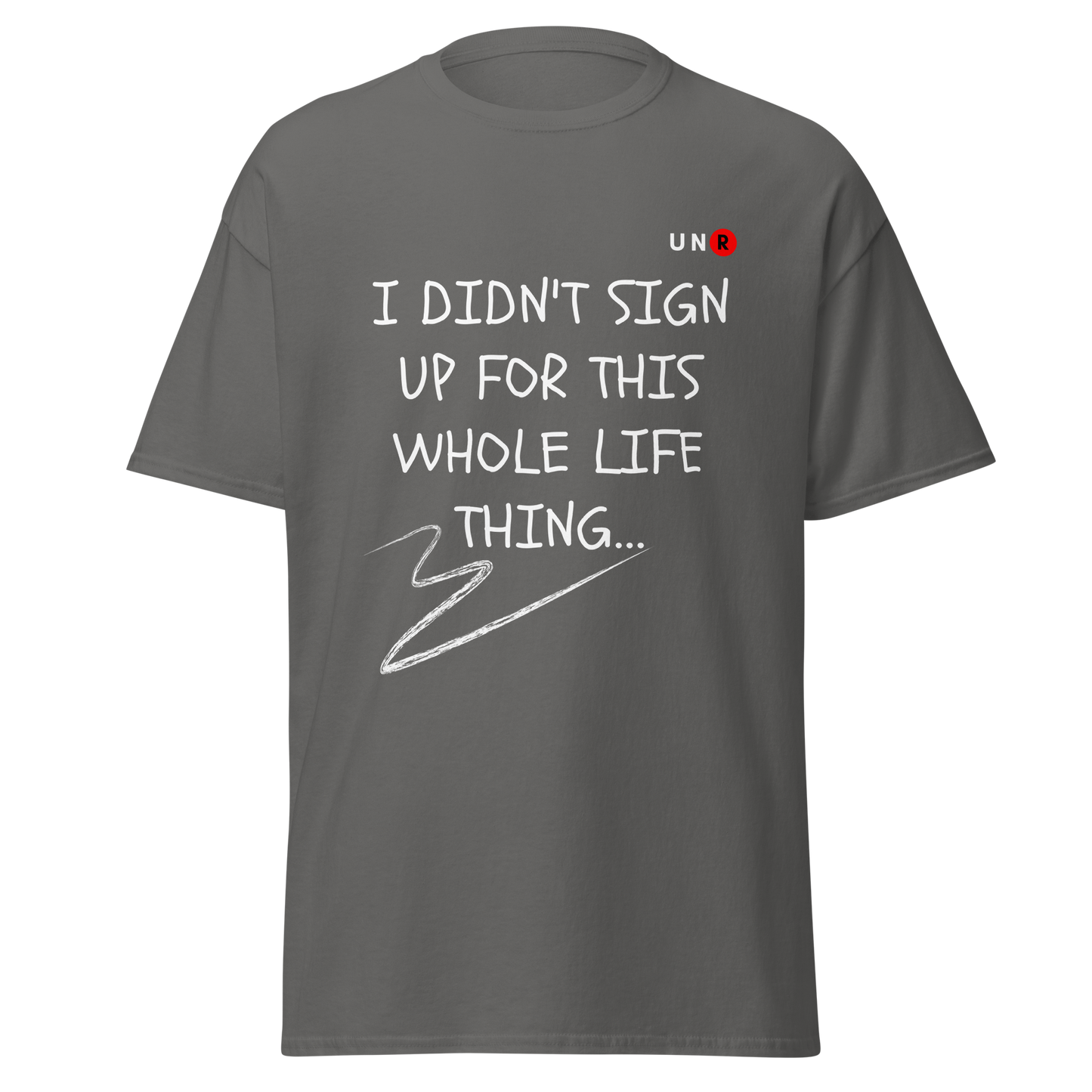 "I didn't sign up for this whole life thing" T-shirt