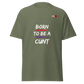 Born to be a C*** T-shirt