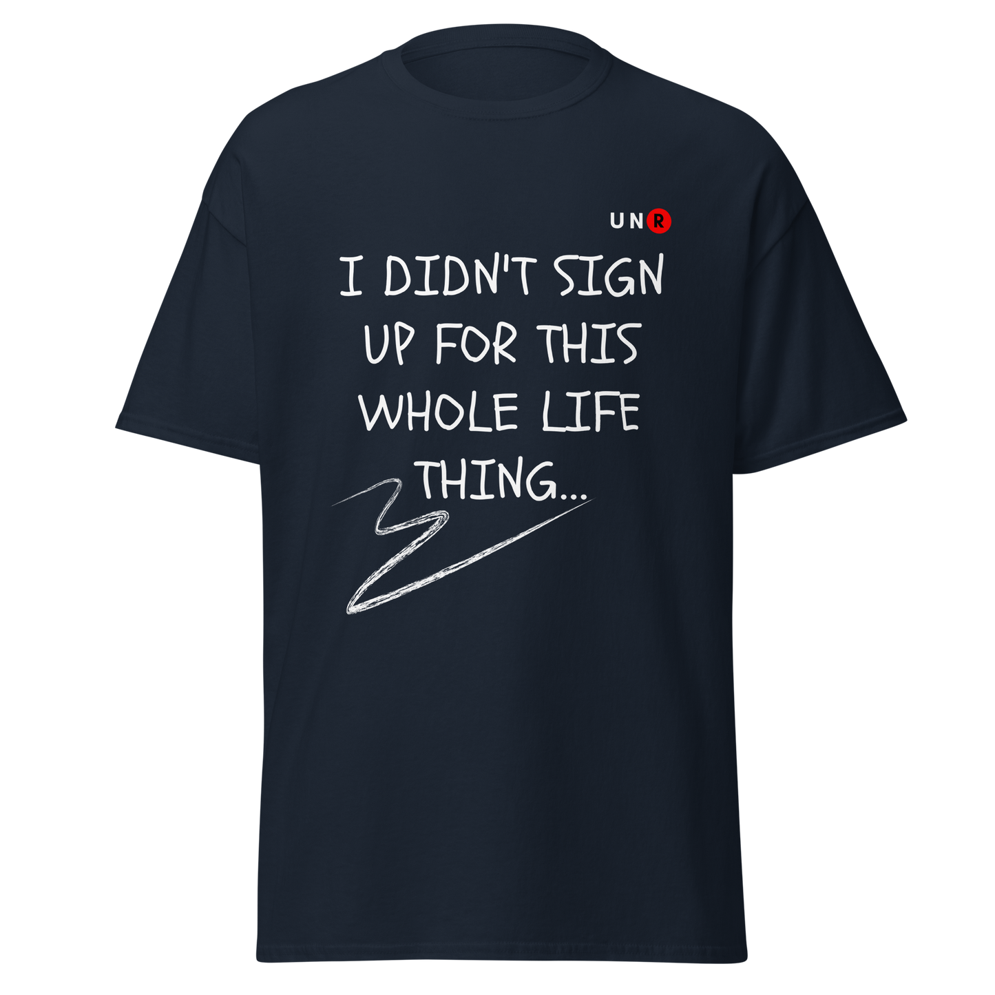 "I didn't sign up for this whole life thing" T-shirt