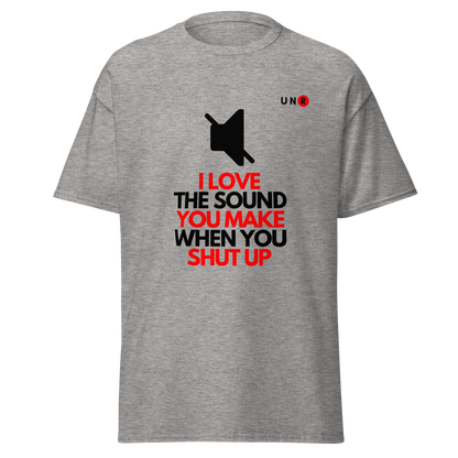 I Love The Sound You Make T-shirt