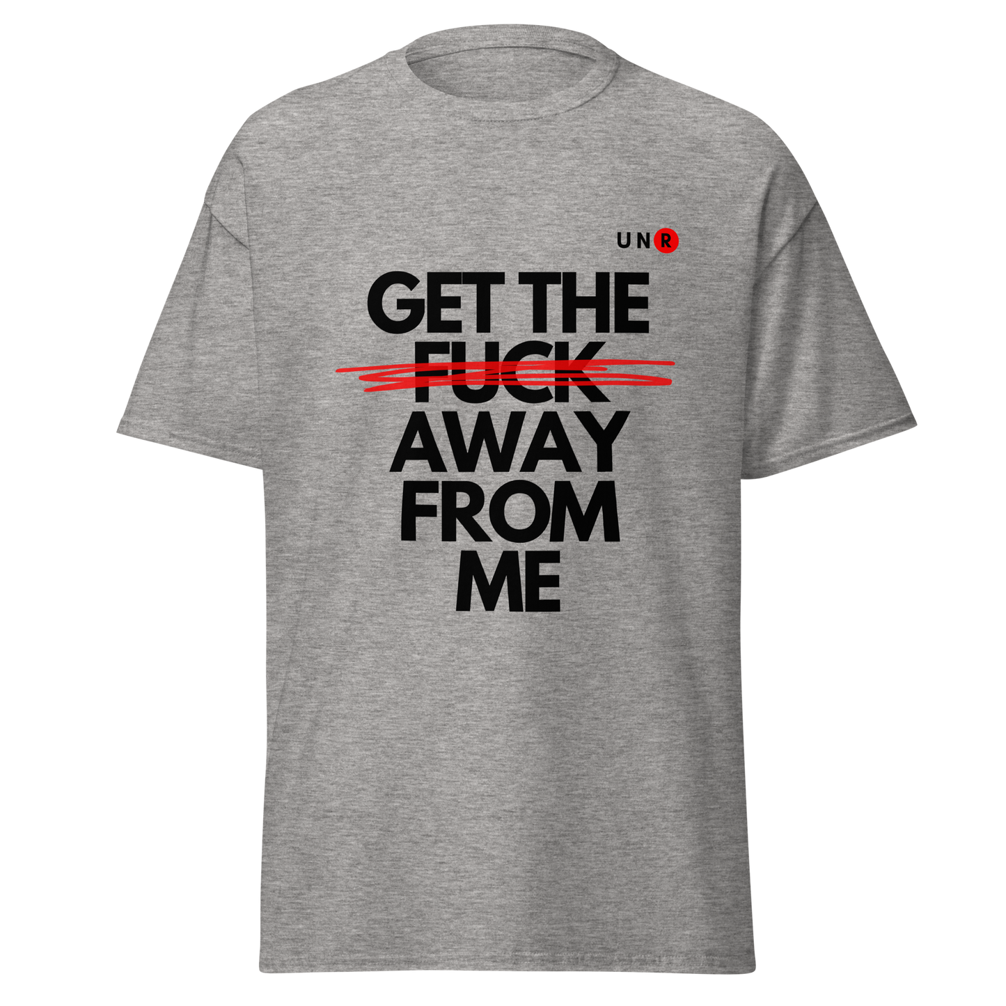 Get The Fuck Away From Me T-shirt