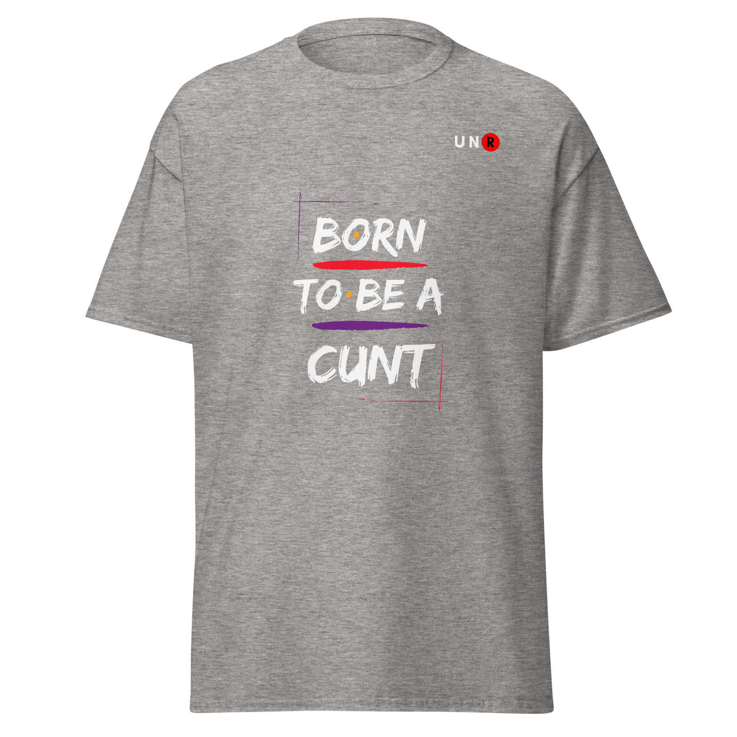 Born to be a C*** T-shirt