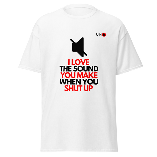 I Love The Sound You Make T-shirt