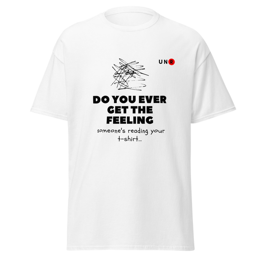 Do you ever get the feeling (Small text) T-shirt